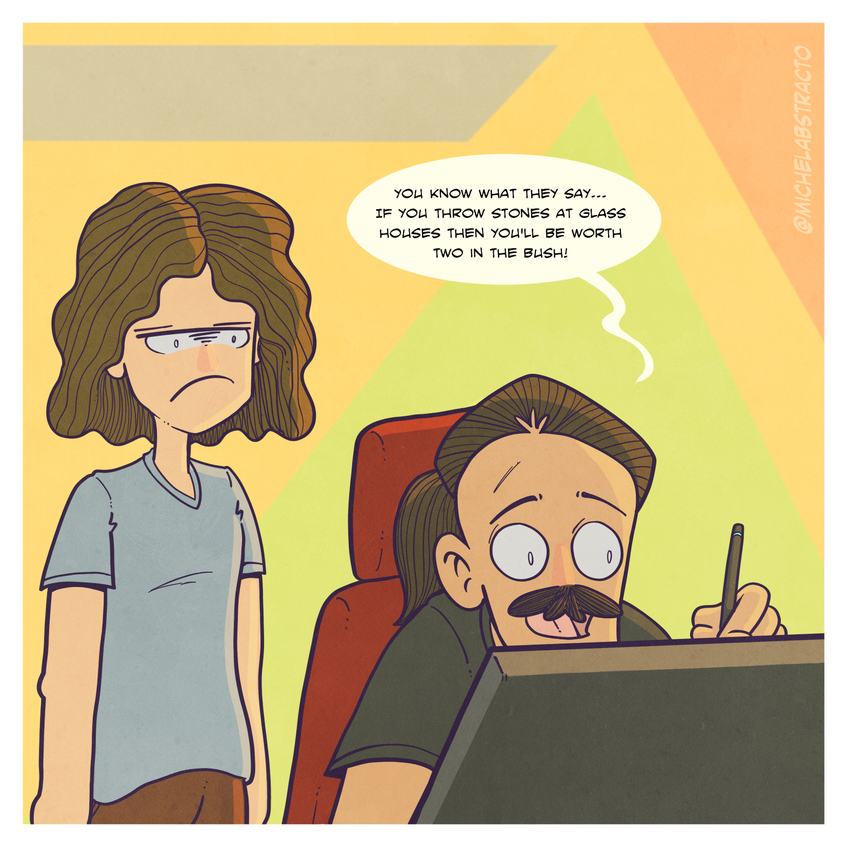 Two in the Bush is a comic strip featuring Abstraco drawing on his Huion and incorrectly passing on platitudes to his son.